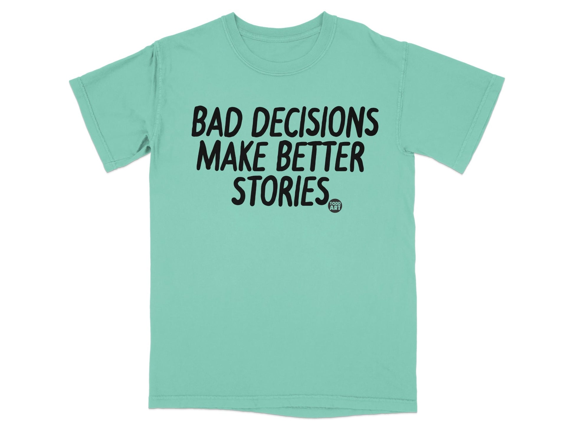 Bad Decisions Make Better Stories T-Shirt