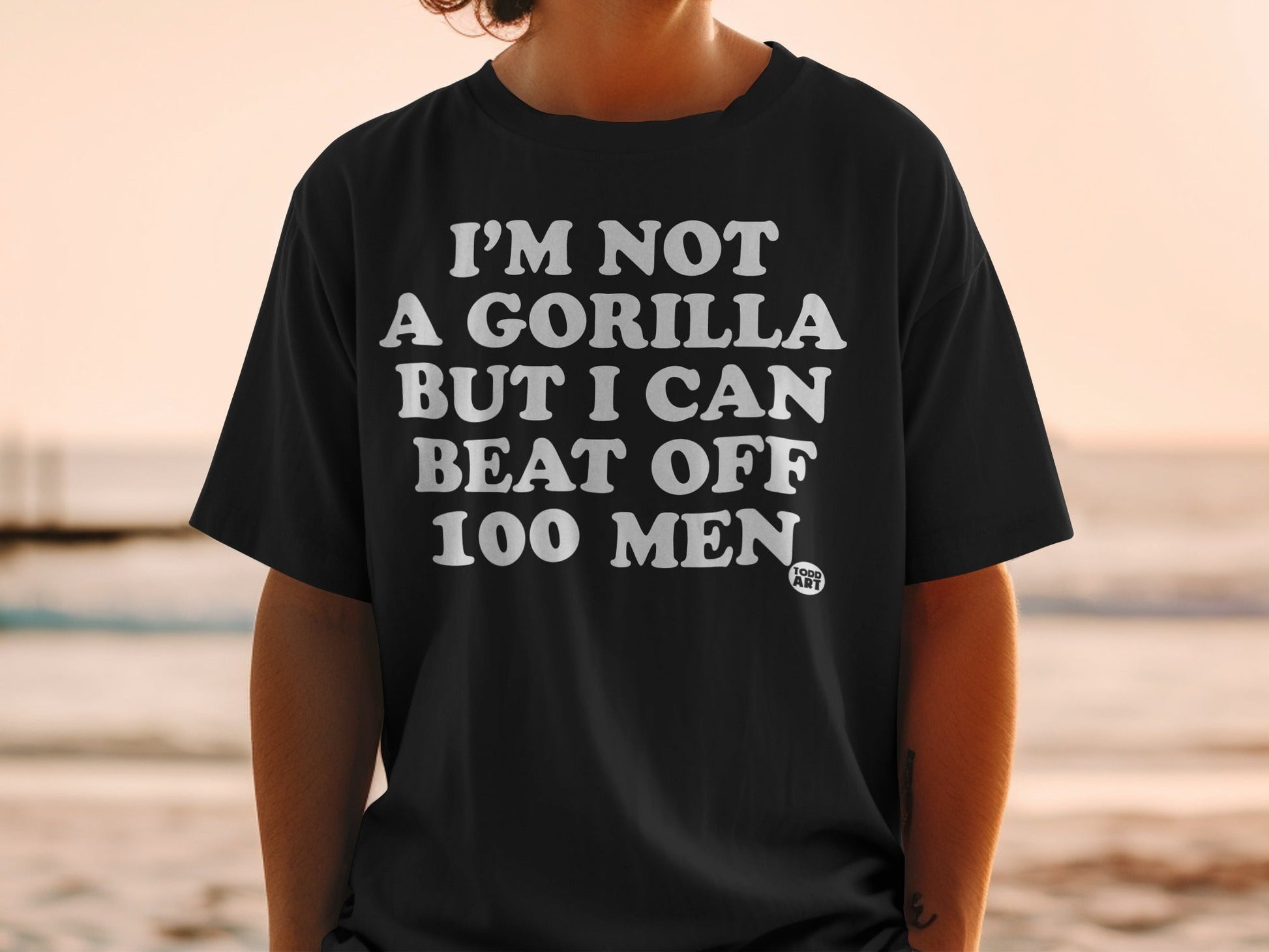 I'm Not A Gorilla But I Can Beat Off 100 Men Shirt
