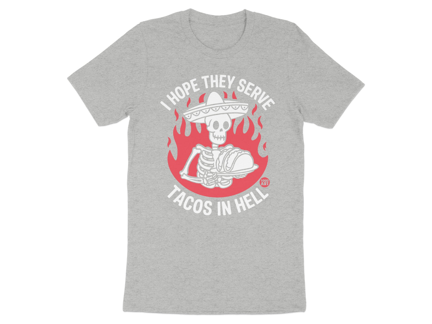 I Hope They Serve Tacos in Hell Graphic T-shirt