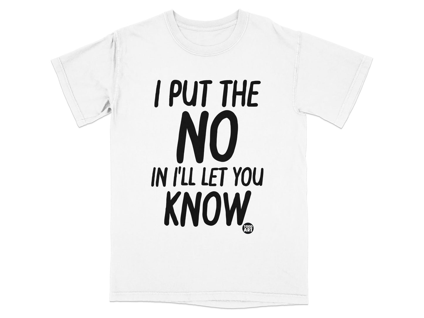 I Put The No In I'll Let You Know T-Shirt