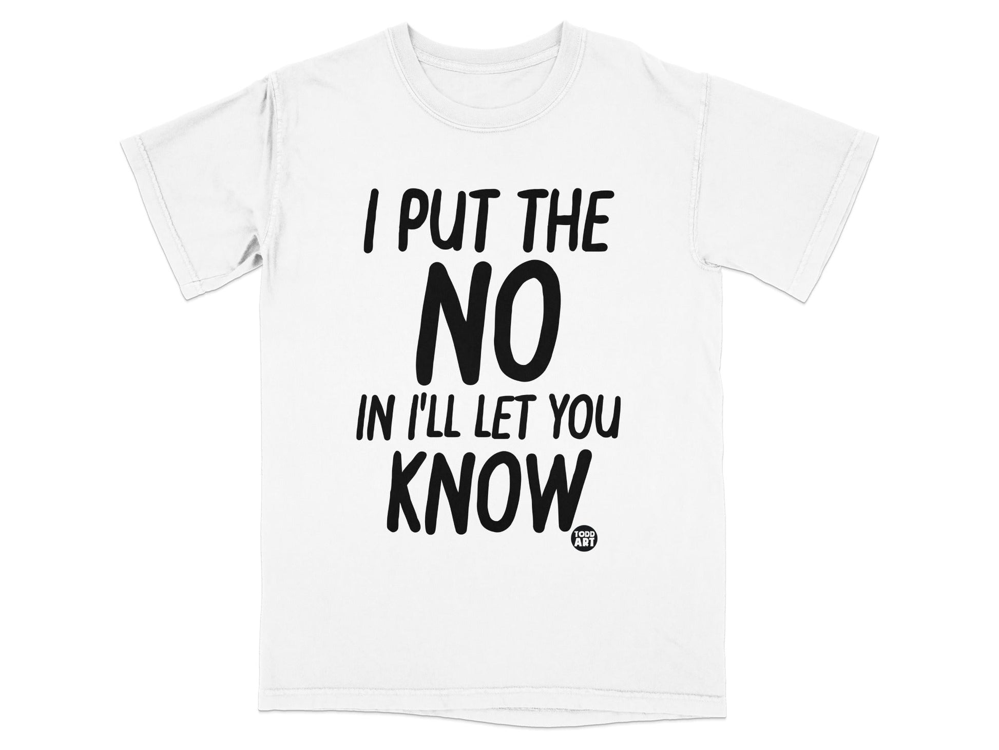 I Put The No In I'll Let You Know T-Shirt