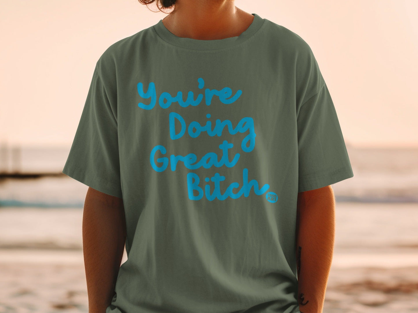 You're Doing Great Bitch Positive Affirmation Shirt