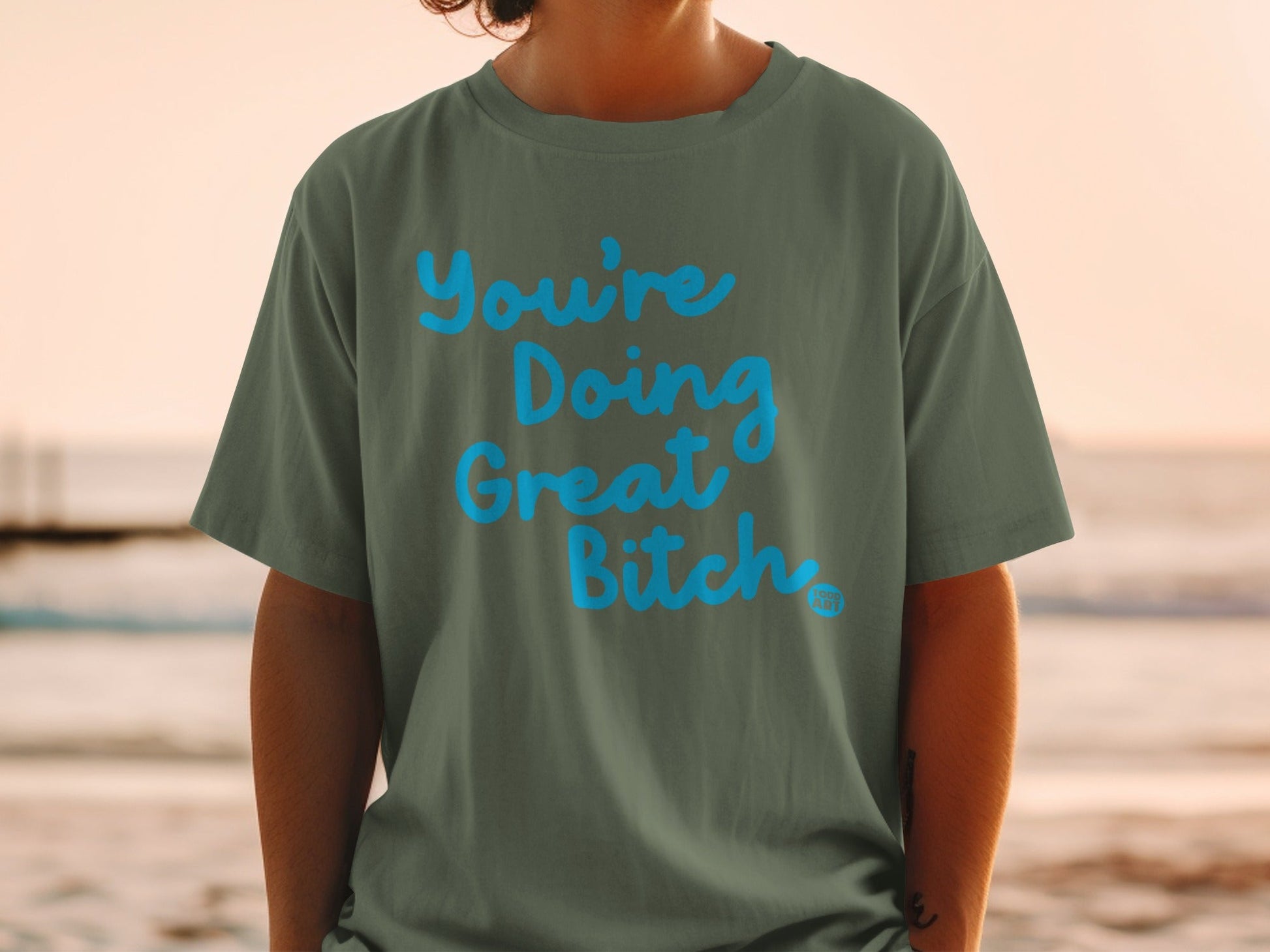 You're Doing Great Bitch Positive Affirmation Shirt