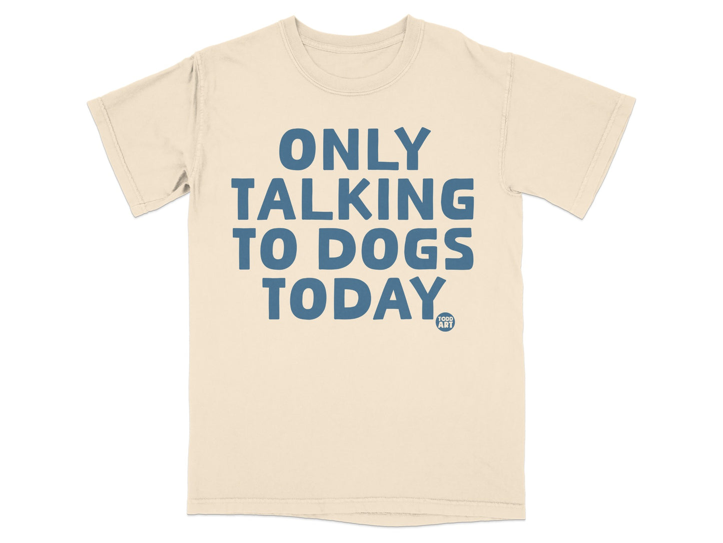 Only Talking To Dogs Today Graphic T-shirt