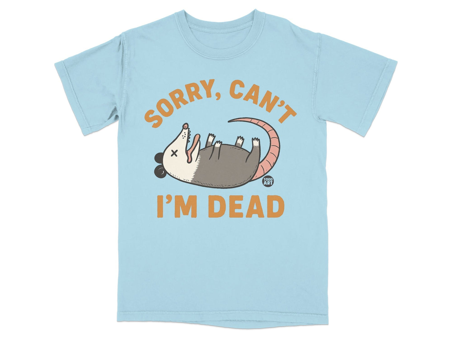 Light blue t-shirt with cartoon opossum playing dead, text "SORRY, CAN'T I'M DEAD."