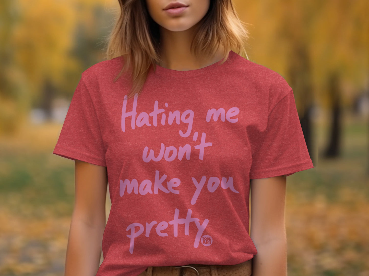 Hating Me Won't Make You Pretty Statement Shirt
