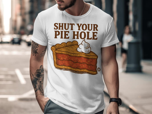 Shut Your Pie Hole Graphic Funny T-Shirt Product