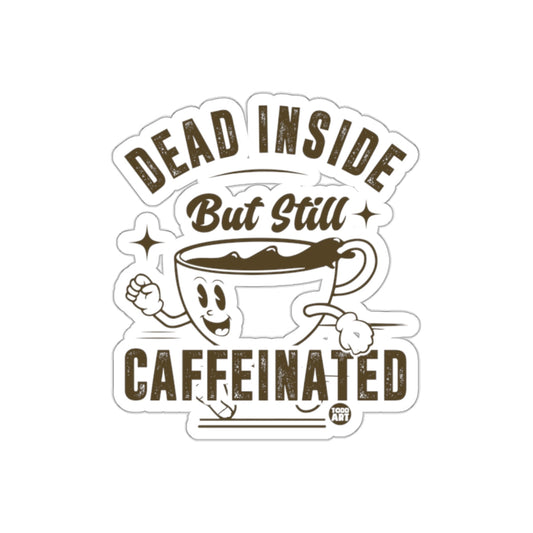 Dead Inside But Still Caffeinated Sticker