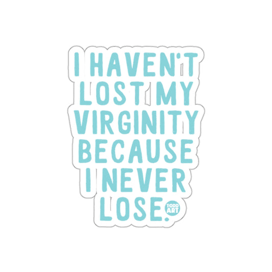 I Haven't Lost My Virginity Because I Never Lose Sticker