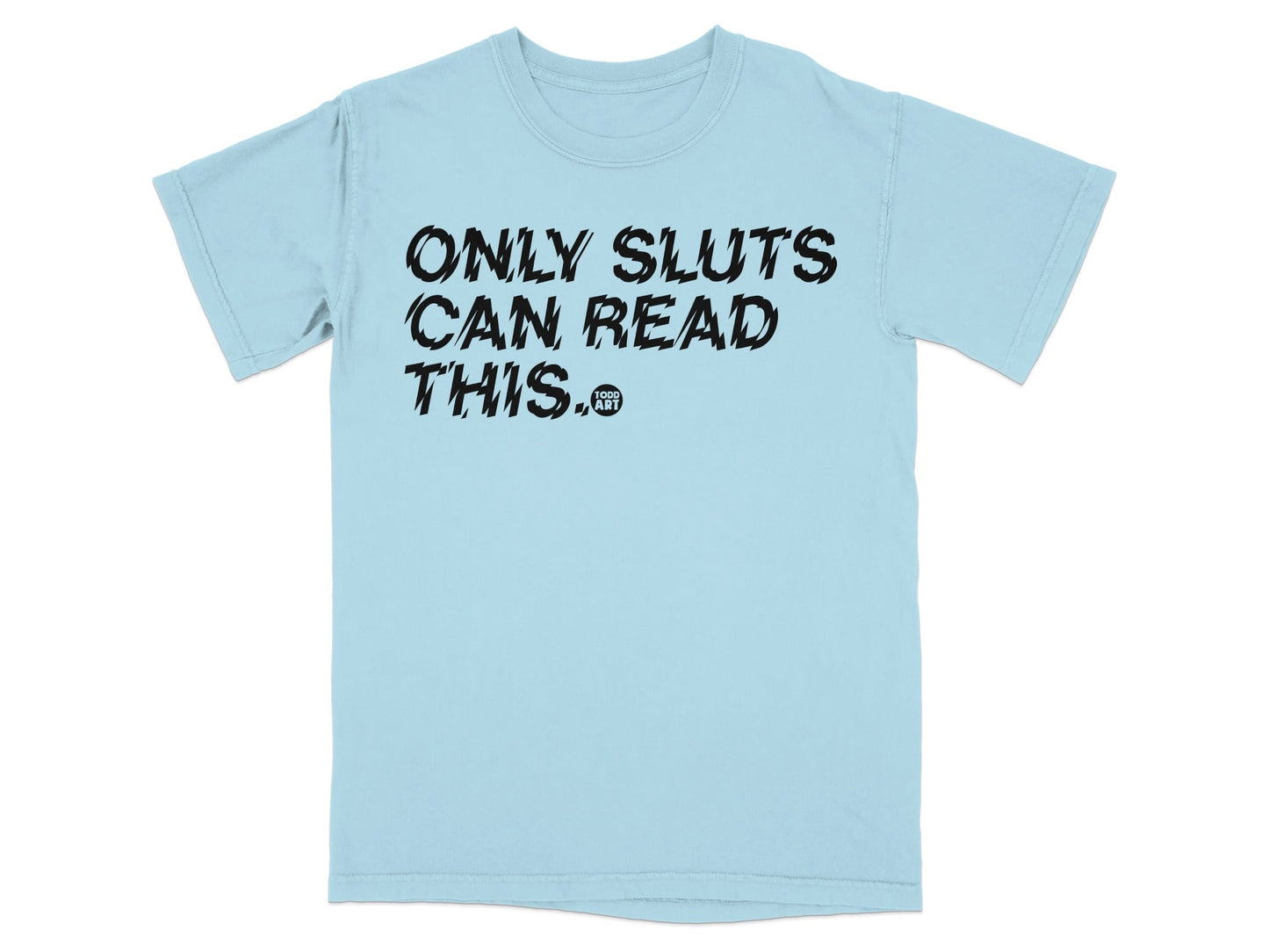 ONLY SLUTS CAN READ THIS T-shirt