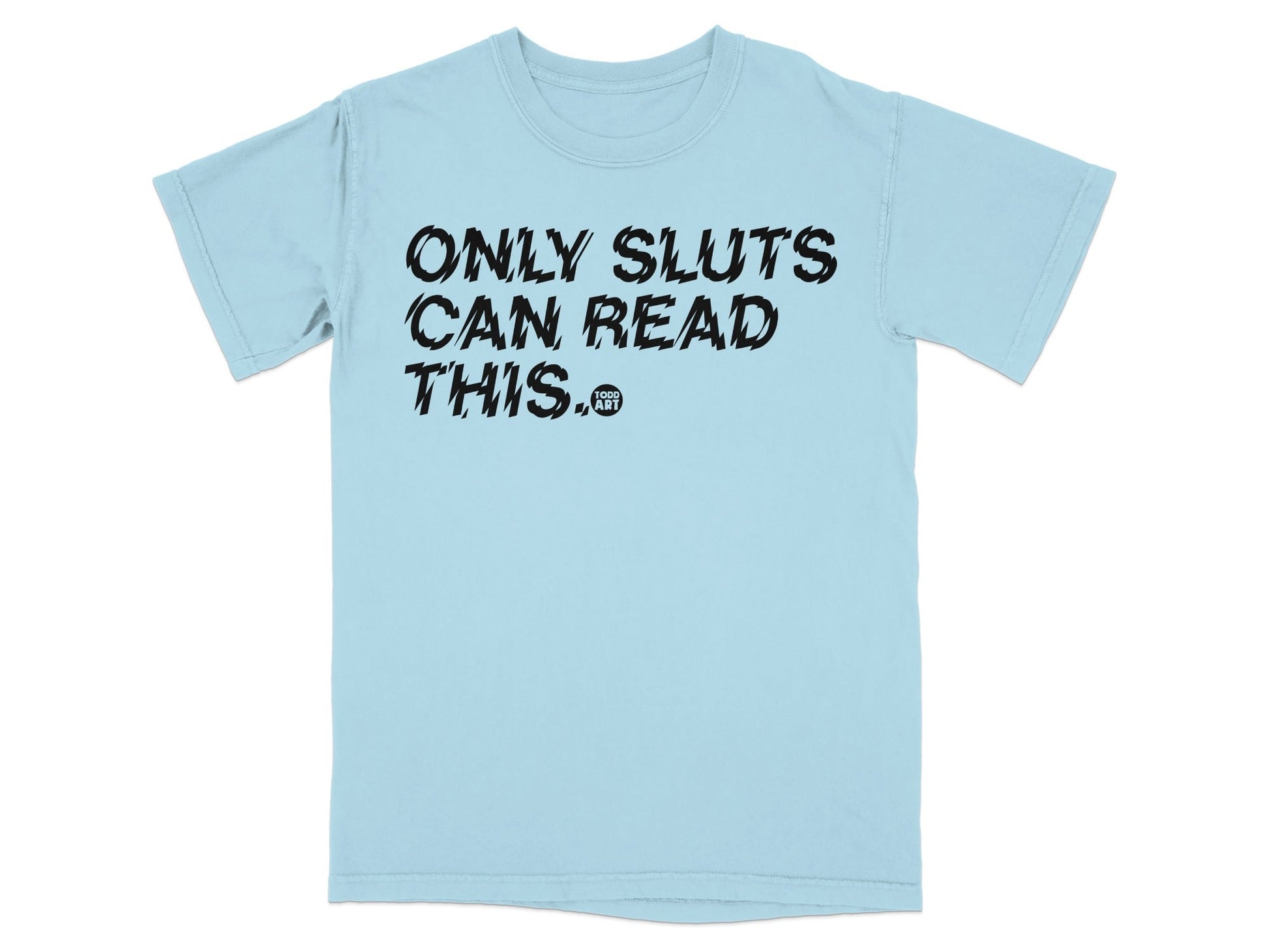 ONLY SLUTS CAN READ THIS T-shirt