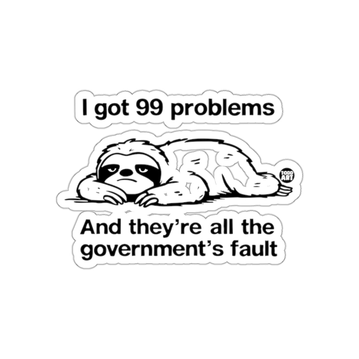 I got 99 problems Sloth Government Cartoon sticker