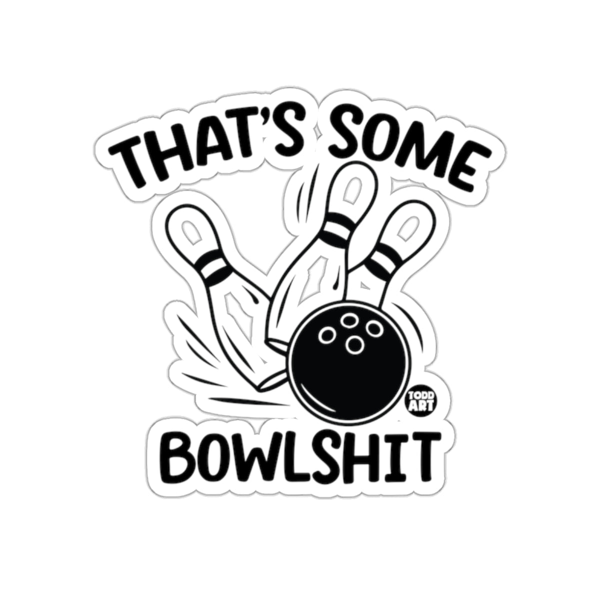 That's Some Bowlshit Todd Art Design Funny Bowling sticker