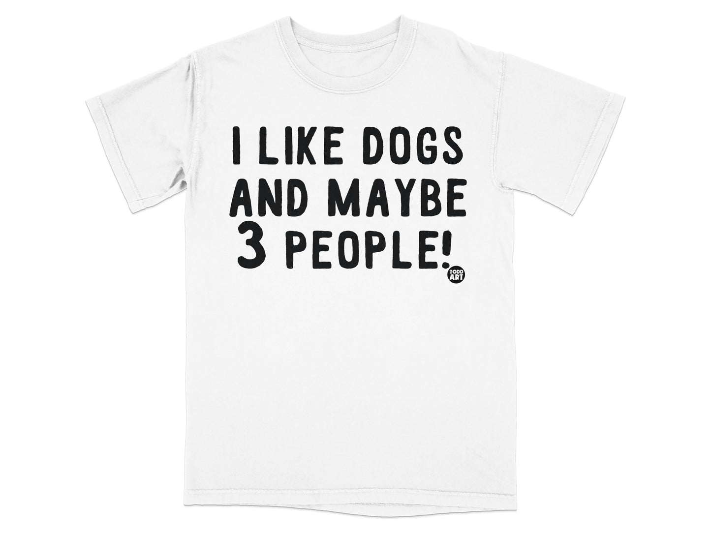 I Like Dogs And Maybe 3 People Funny Statement Shirt