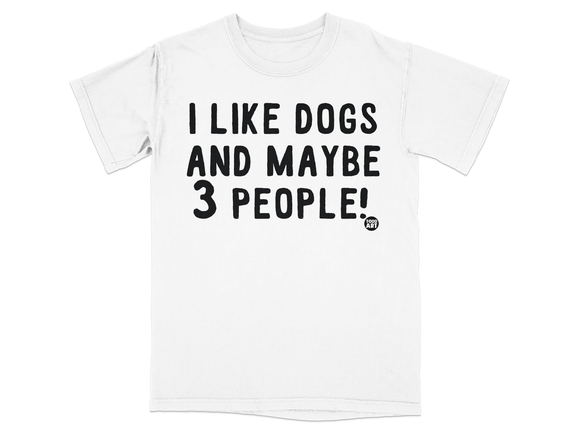 I Like Dogs And Maybe 3 People Funny Statement Shirt