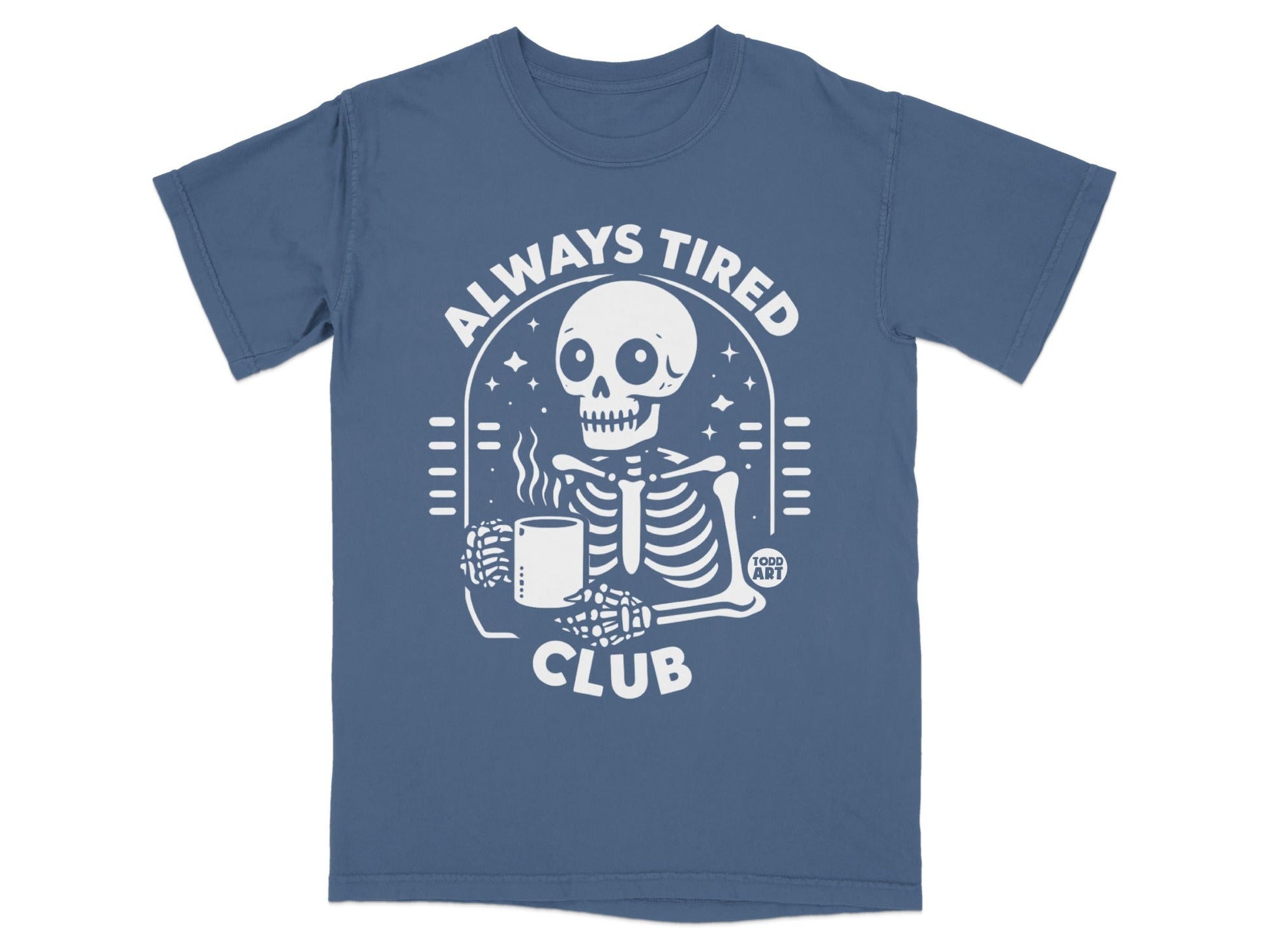 Skeleton holding coffee mug with "ALWAYS TIRED CLUB" text.