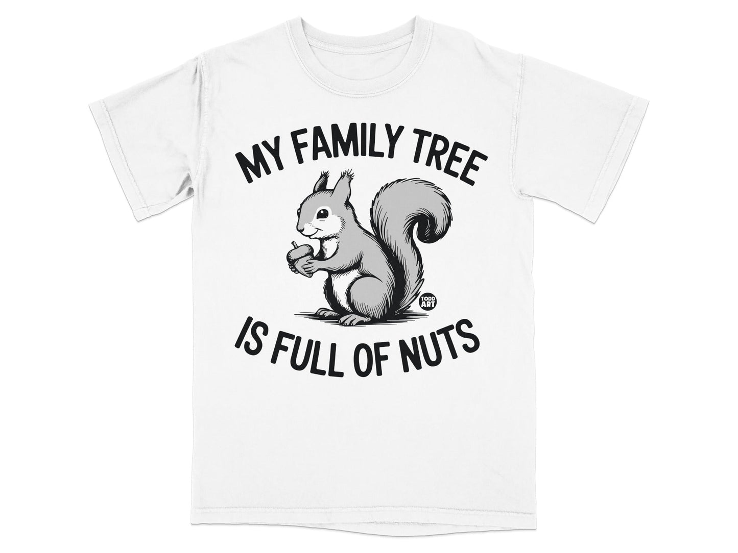 White t-shirt with a squirrel holding an acorn and the text "MY FAMILY TREE IS FULL OF NUTS".
