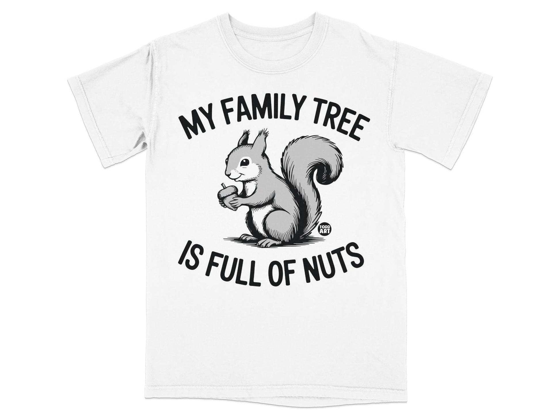 White t-shirt with a squirrel holding an acorn and the text "MY FAMILY TREE IS FULL OF NUTS".
