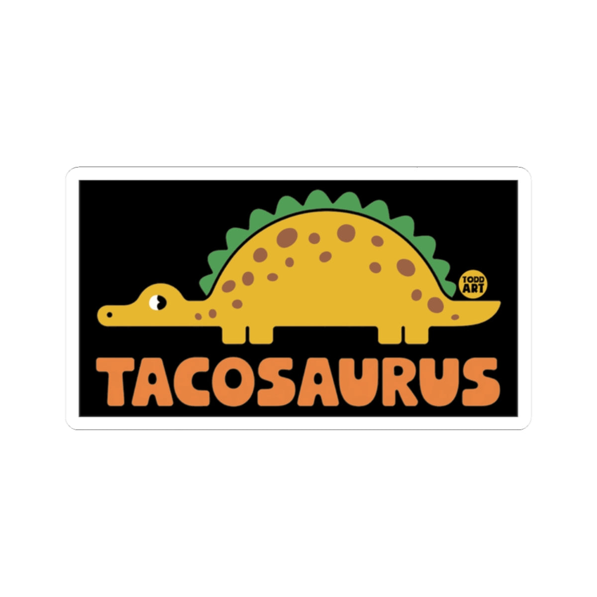 Tacosaurus Todd Art Sticker