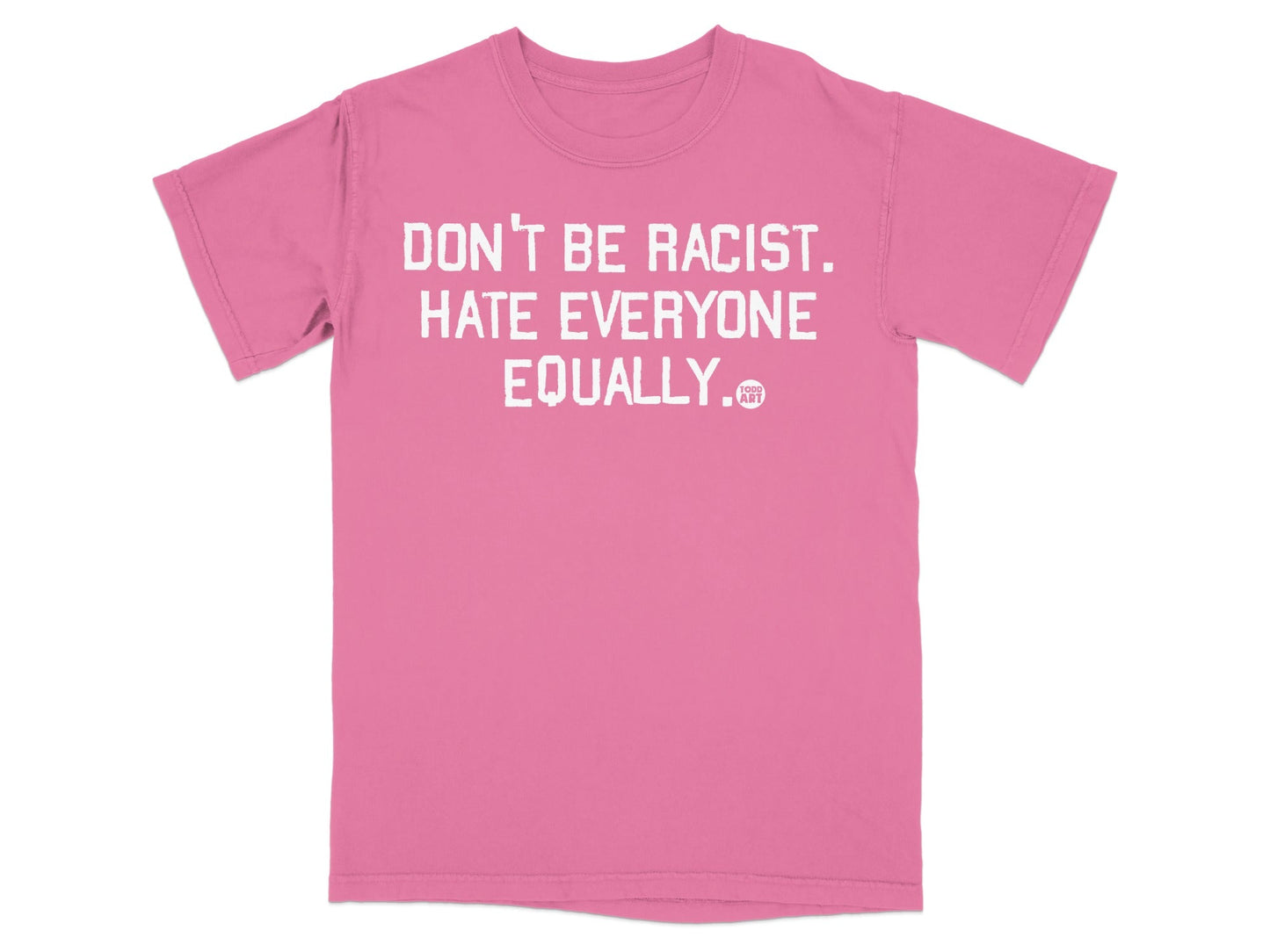 Don't Be Racist Hate Everyone Equally T-shirt