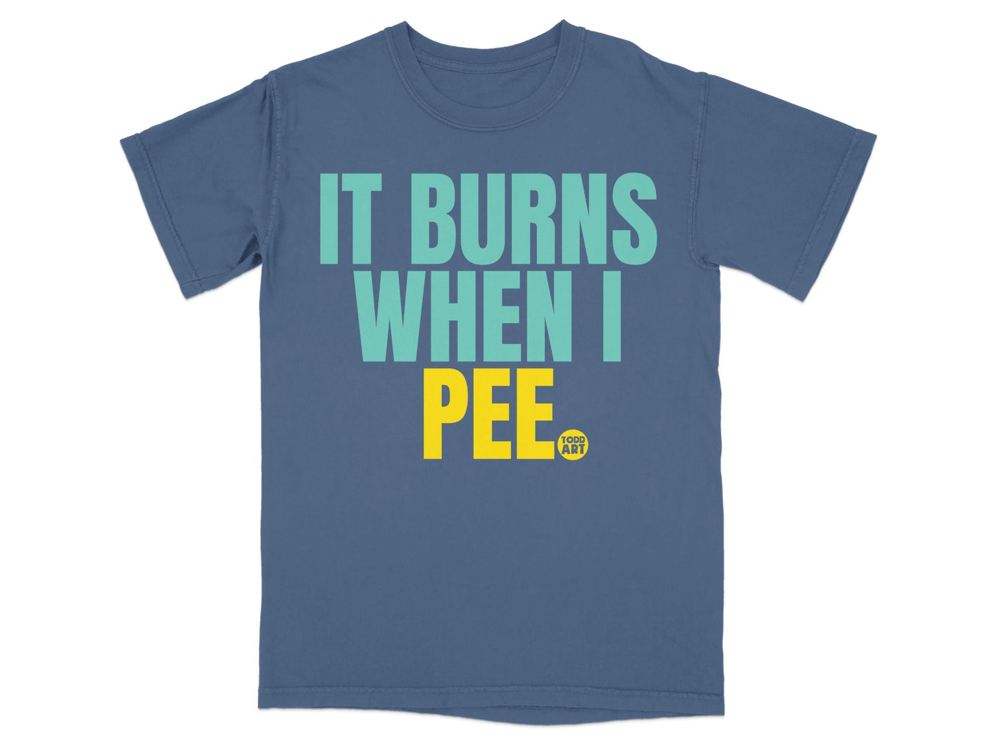 It Burns When I Pee Todd Art Graphic T-Shirt