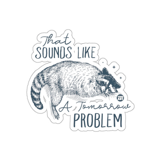That Sounds Like A Tomorrow Problem Raccoon sticker