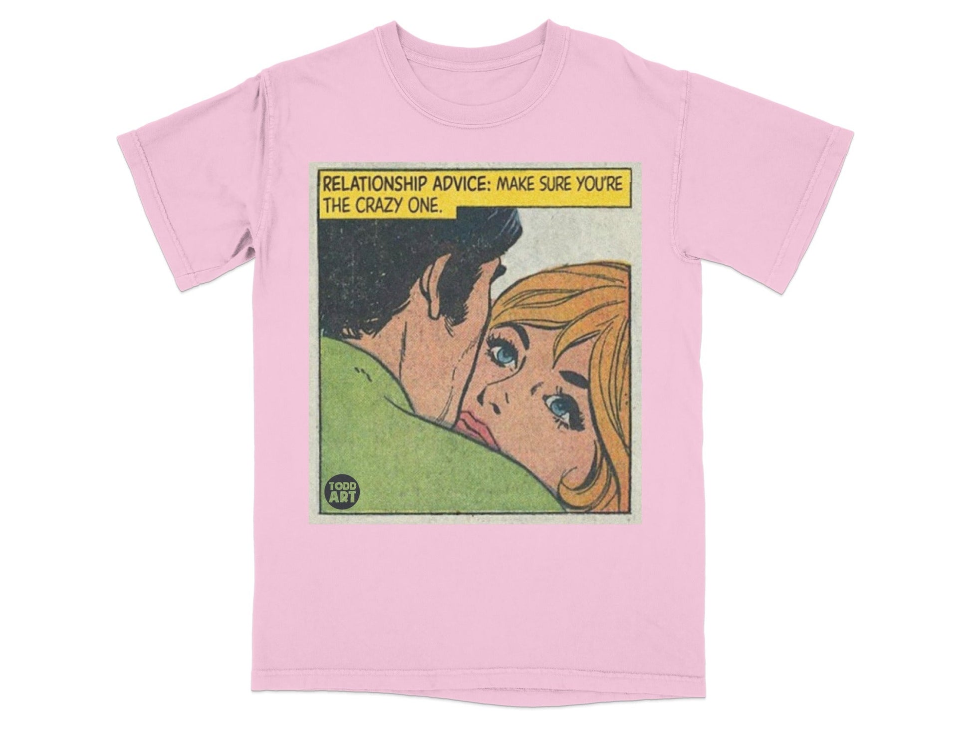 Pink t-shirt featuring comic art with "RELATIONSHIP ADVICE: MAKE SURE YOU'RE THE CRAZY ONE."