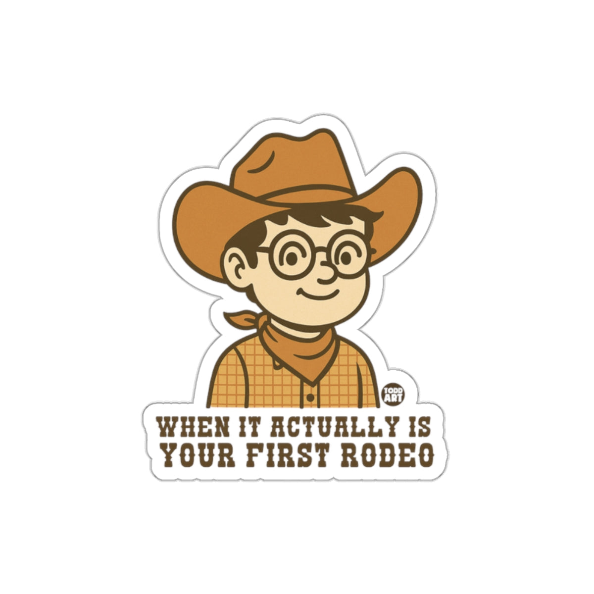 When It Actually Is Your First Rodeo sticker