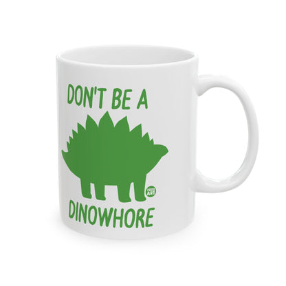 Don't Be A Dinowhore Todd Art Mug