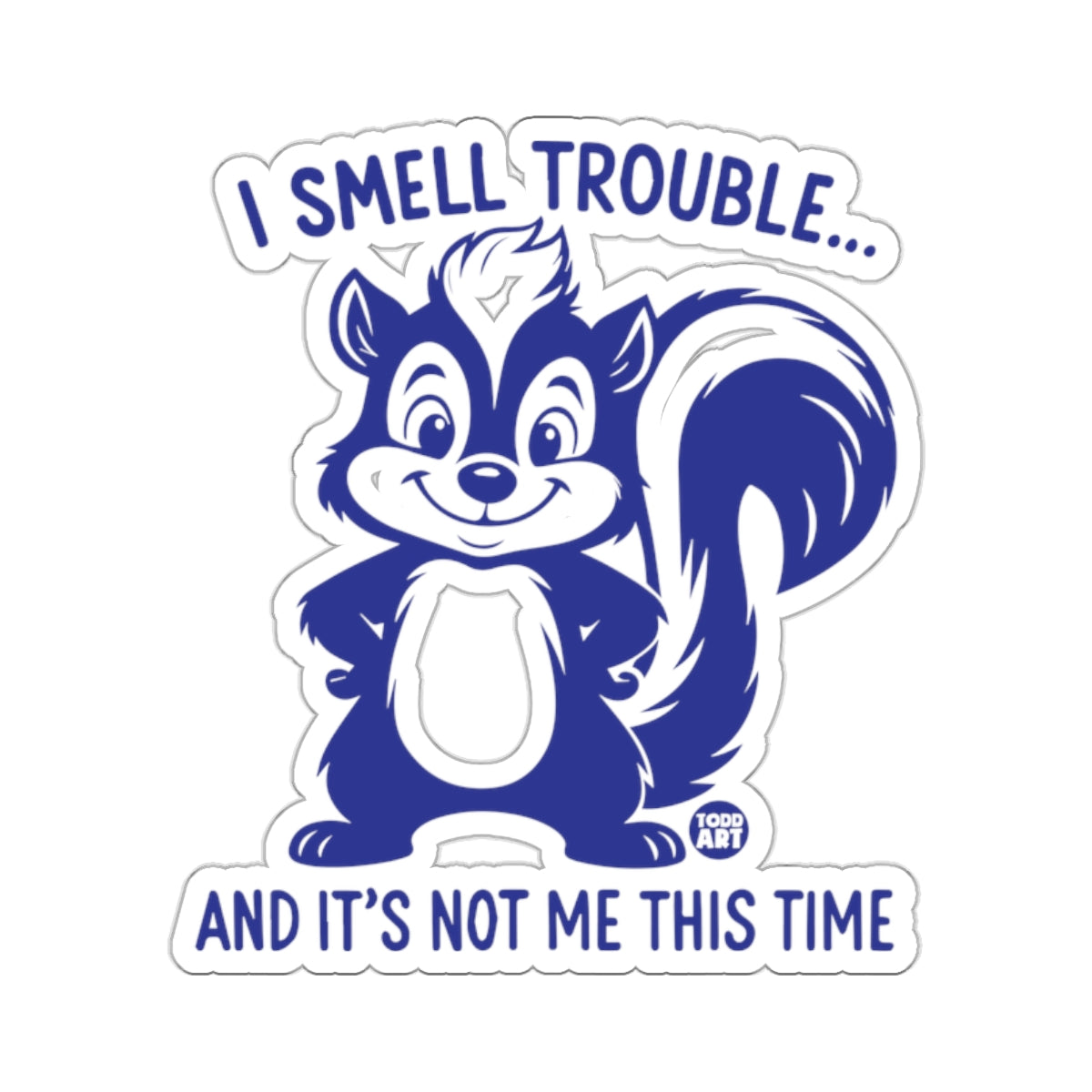 I SMELL TROUBLE... AND IT'S NOT ME THIS TIME 
