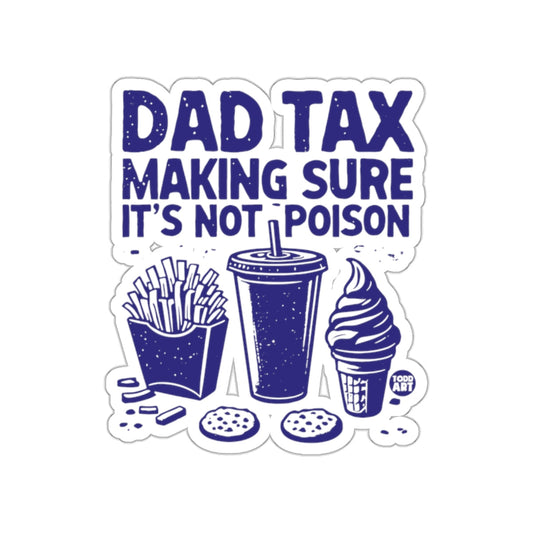 Dad Tax Making Sure It's Not Poison sticker