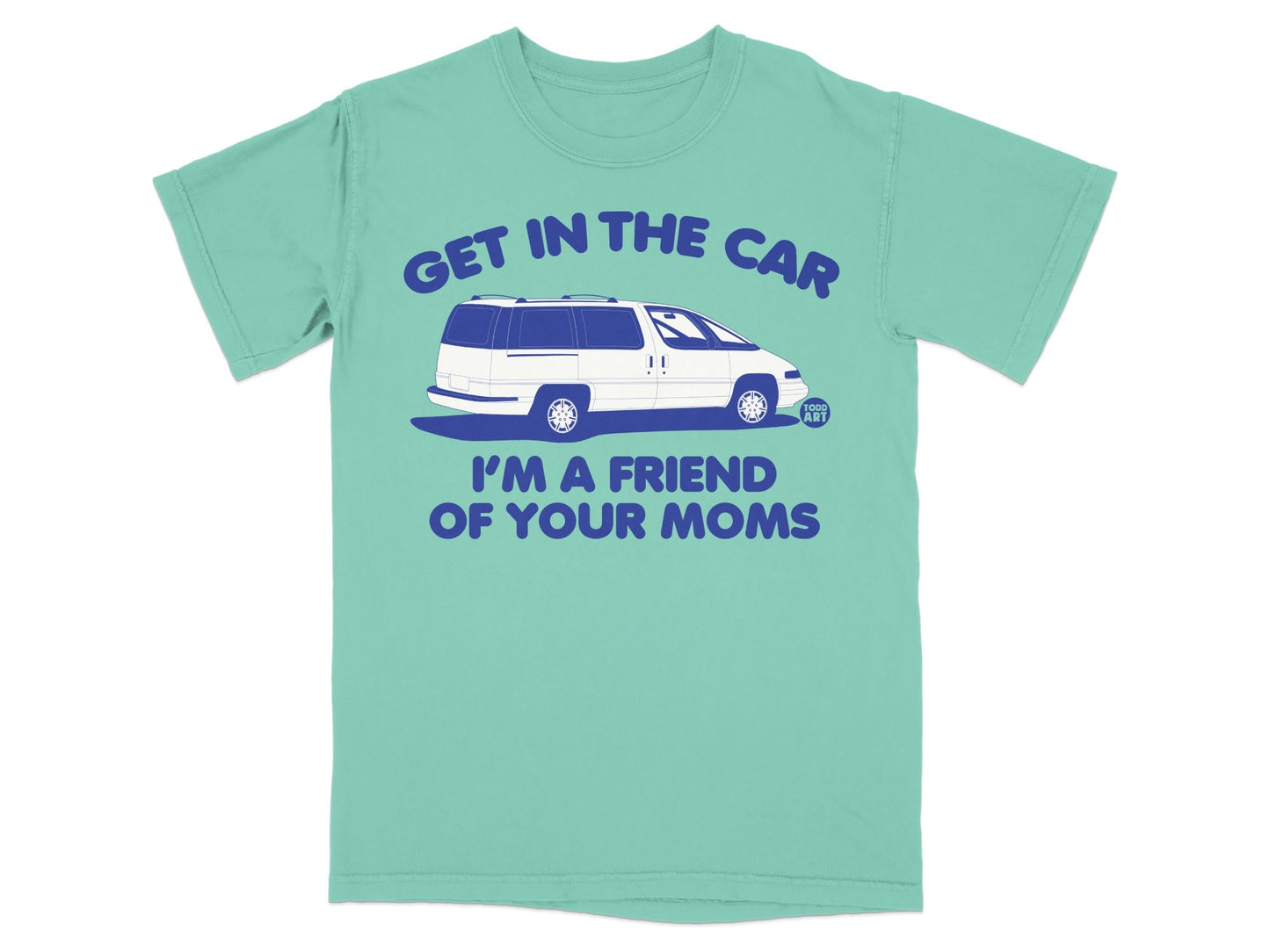 Aqua t-shirt with blue text "GET IN THE CAR I'M A FRIEND OF YOUR MOMS" and graphic of a minivan.