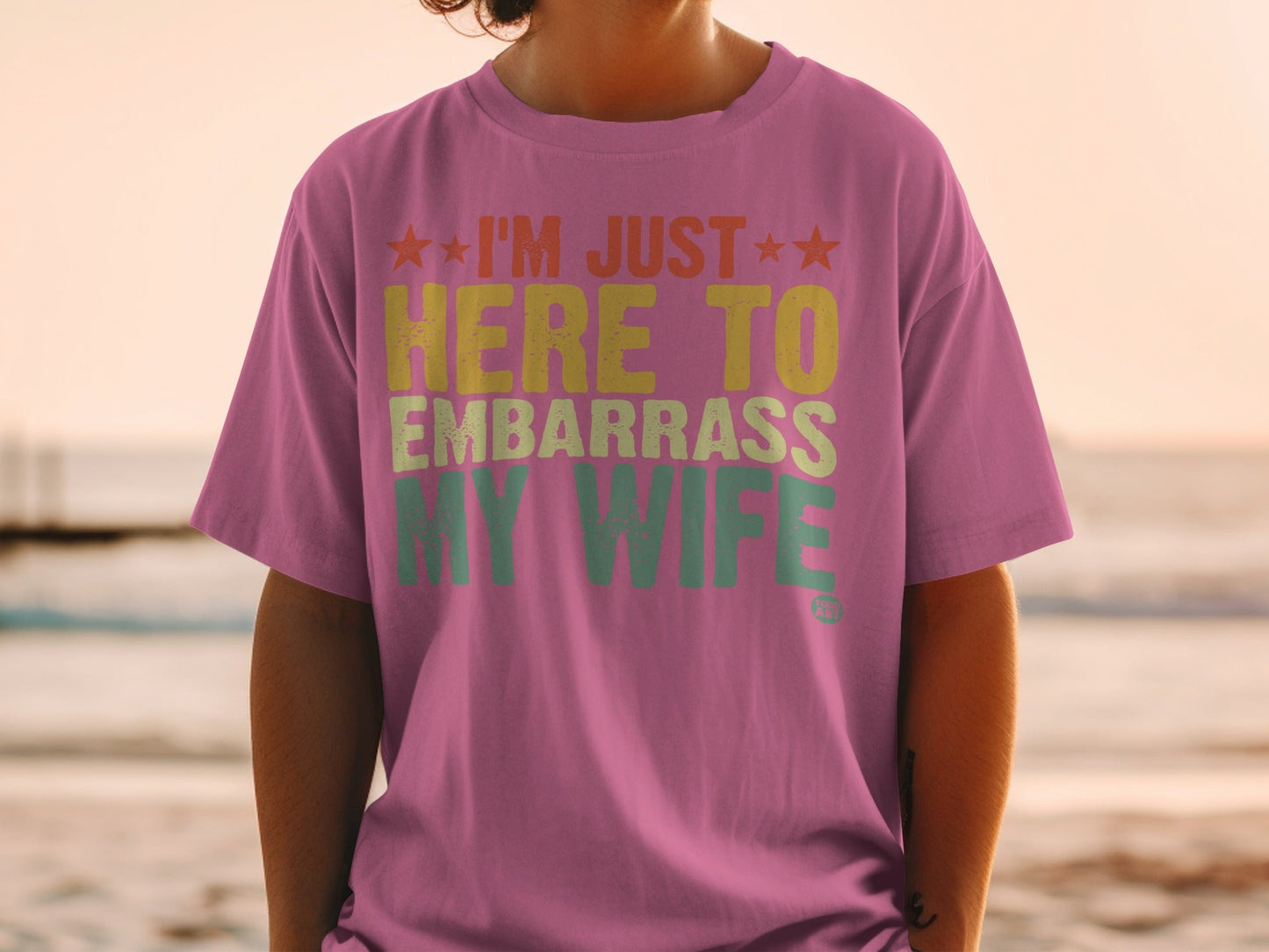 I'm Just Here To Embarrass My Wife Funny Shirt
