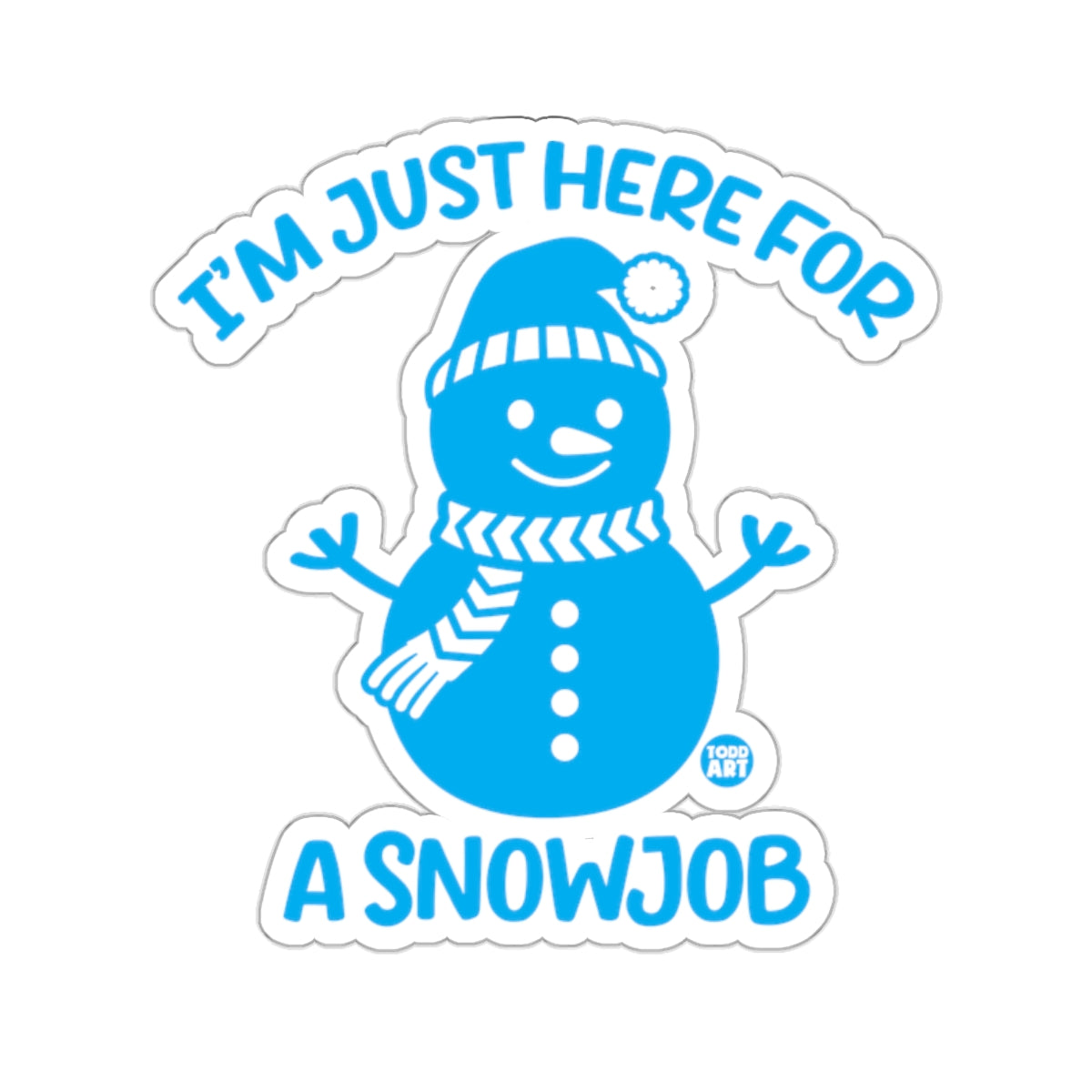 I'M JUST HERE FOR A SNOWJOB Blue Snowman Sticker 