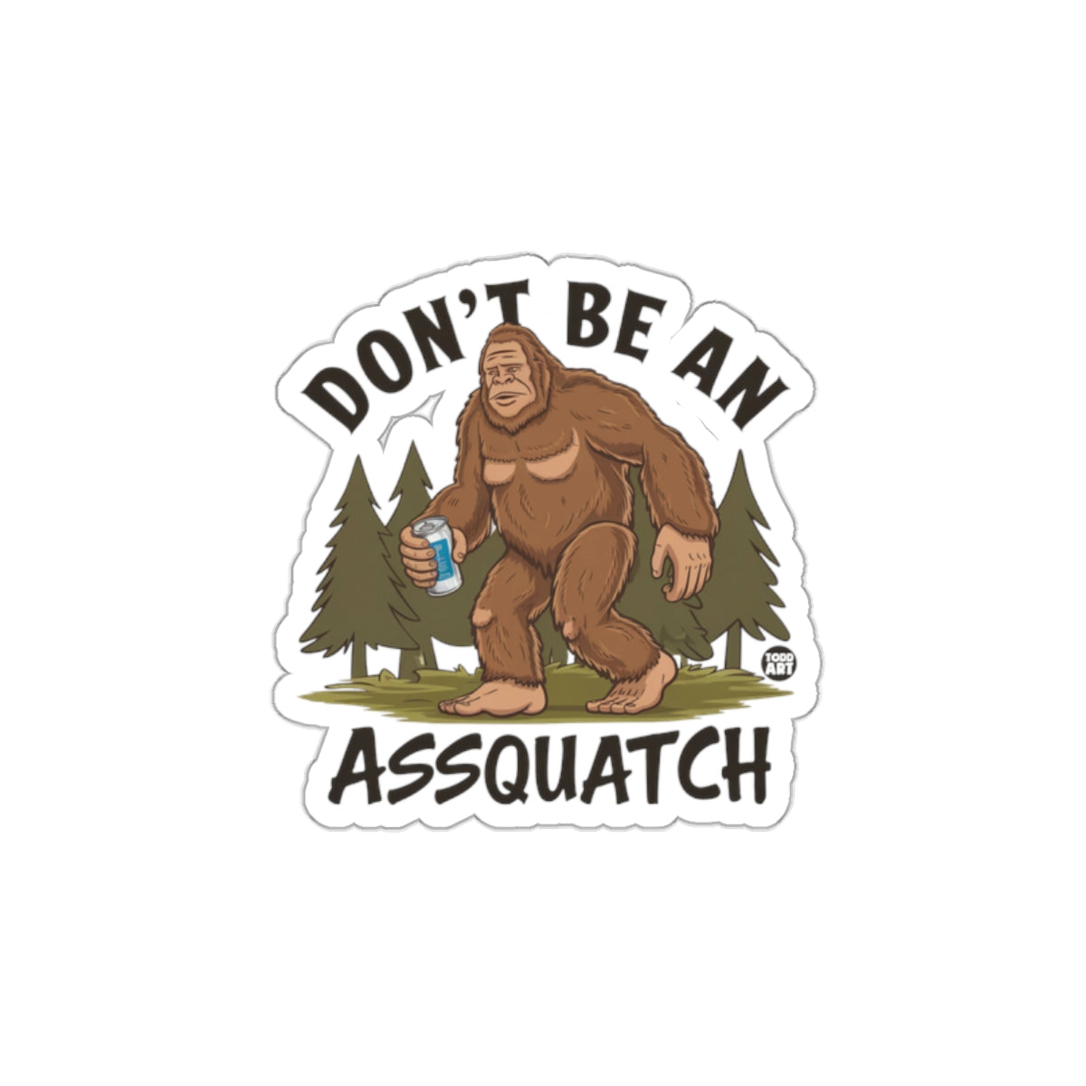 Don't Be An Assquatch Funny sticker for All Occasions