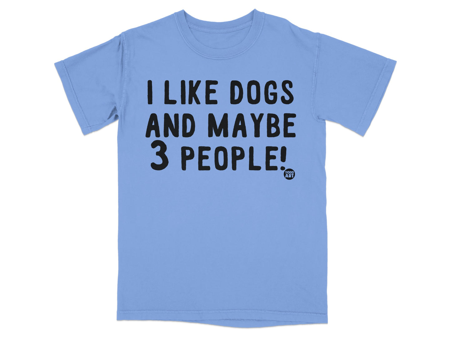 I Like Dogs And Maybe 3 People T-Shirt