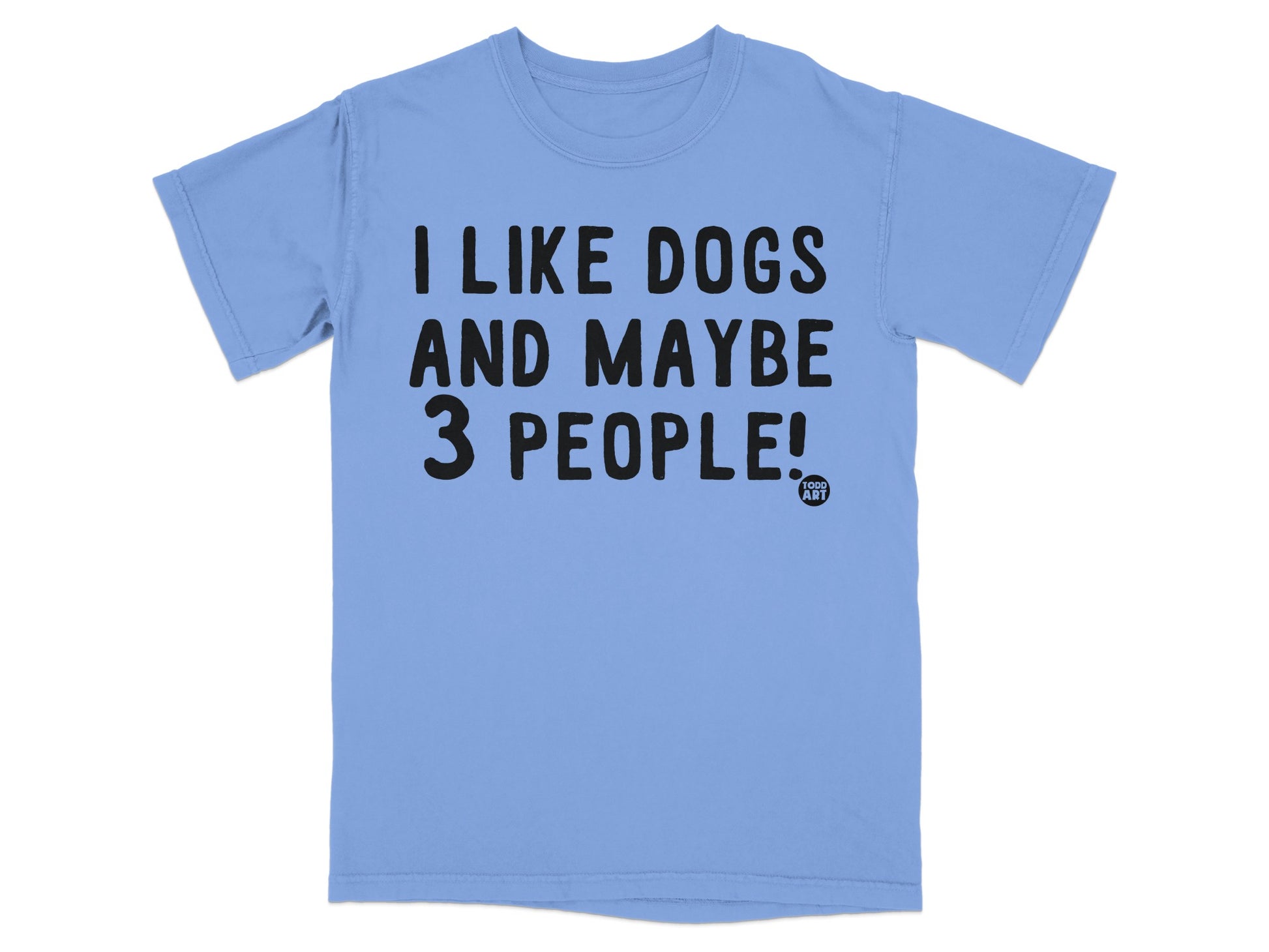I Like Dogs And Maybe 3 People T-Shirt