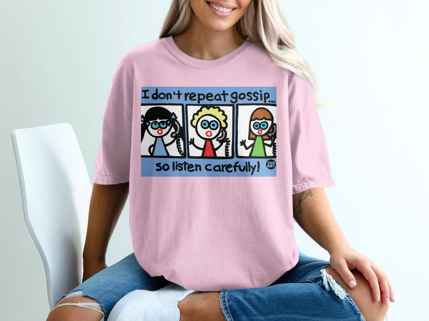I Don't Repeat Gossip So Listen Carefully T-shirt
