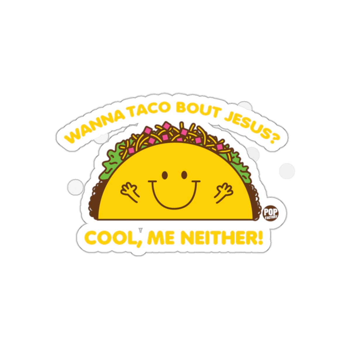 Wanna Taco Bout Jesus Cool Me Neither Sticker