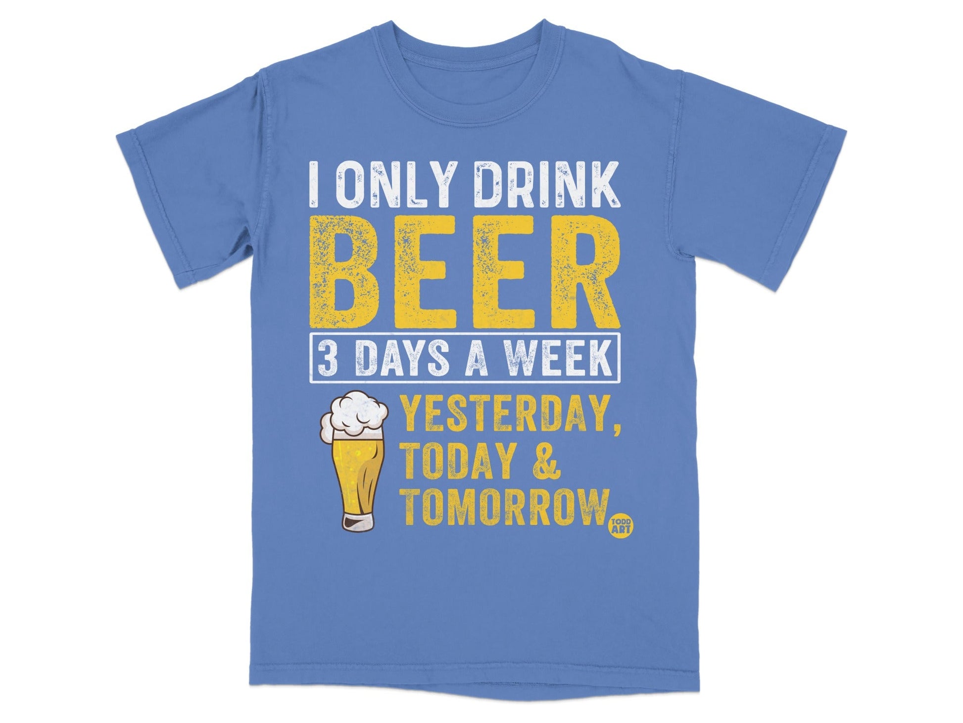 I Only Drink Beer 3 Days A Week Yesterday Today Tomorrow Shirt
