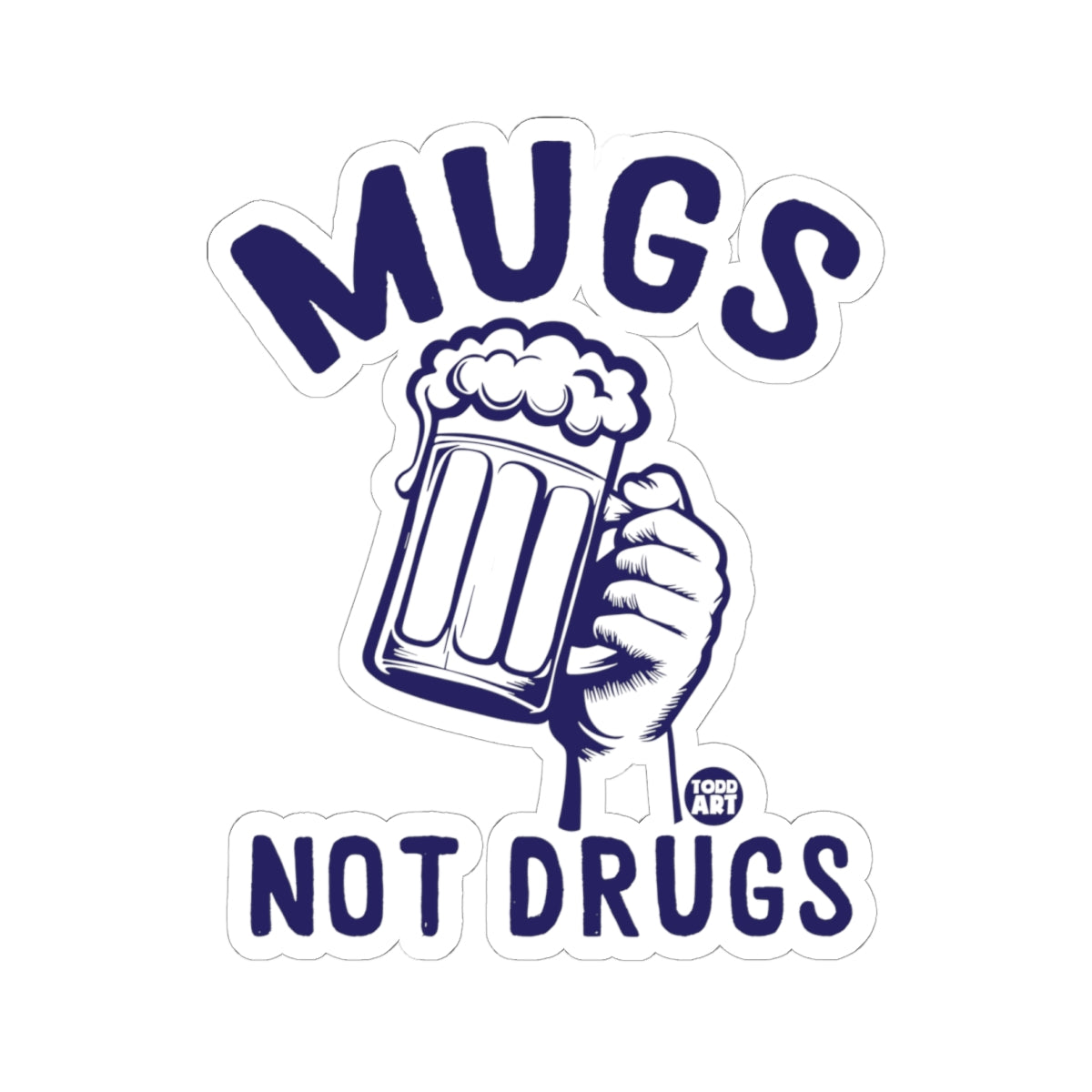 Mugs Not Drugs Todd Art Sticker
