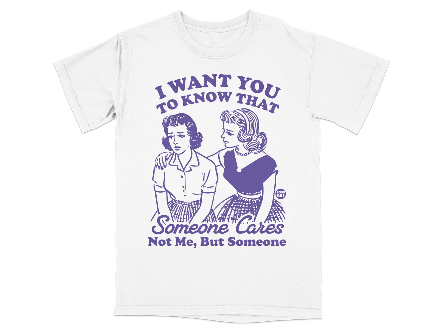 T-shirt with purple text "I Want You To Know That Someone Cares, Not Me, But Someone".
