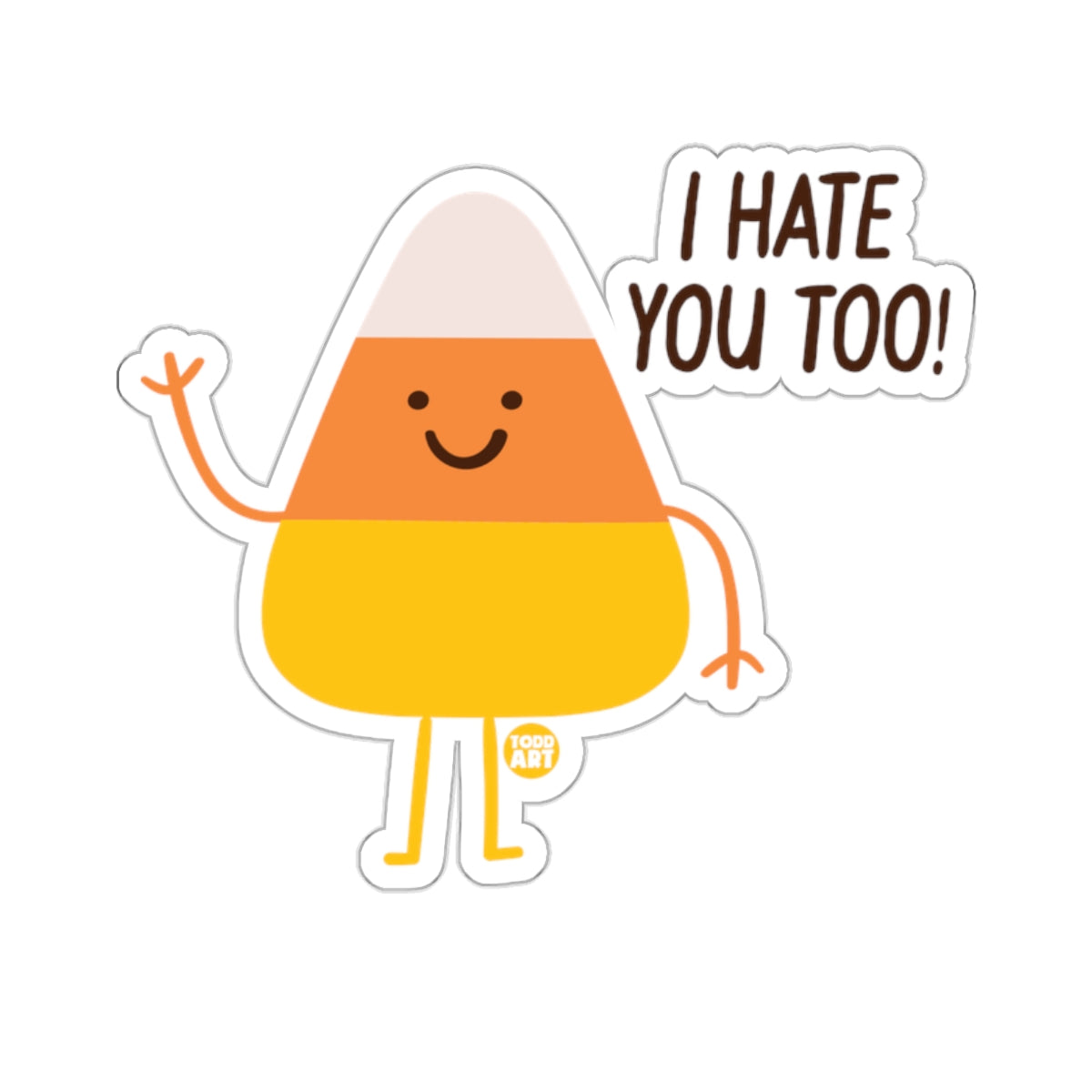 Cartoon candy corn character with arms, legs, and "I HATE YOU TOO!" text.