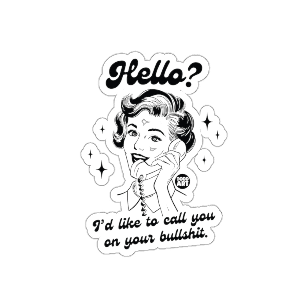 Hello I'd Like To Call You On Your Bullshit sticker
