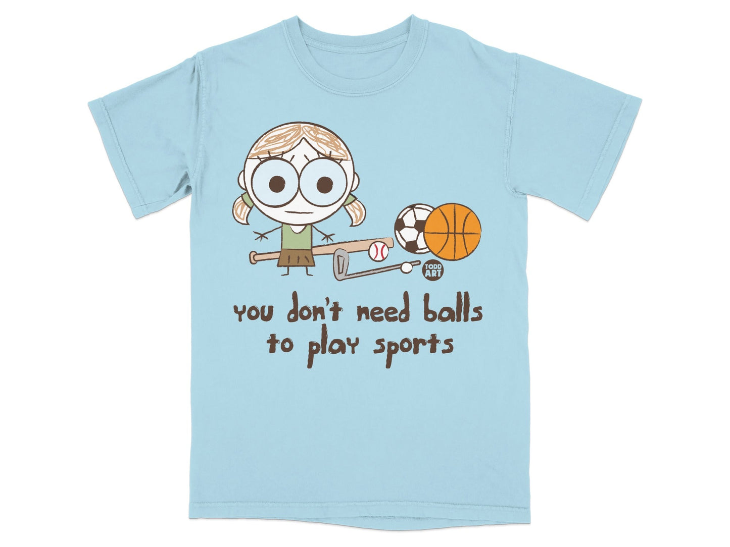 You Don't Need Balls to Play Sports Funny T-Shirt