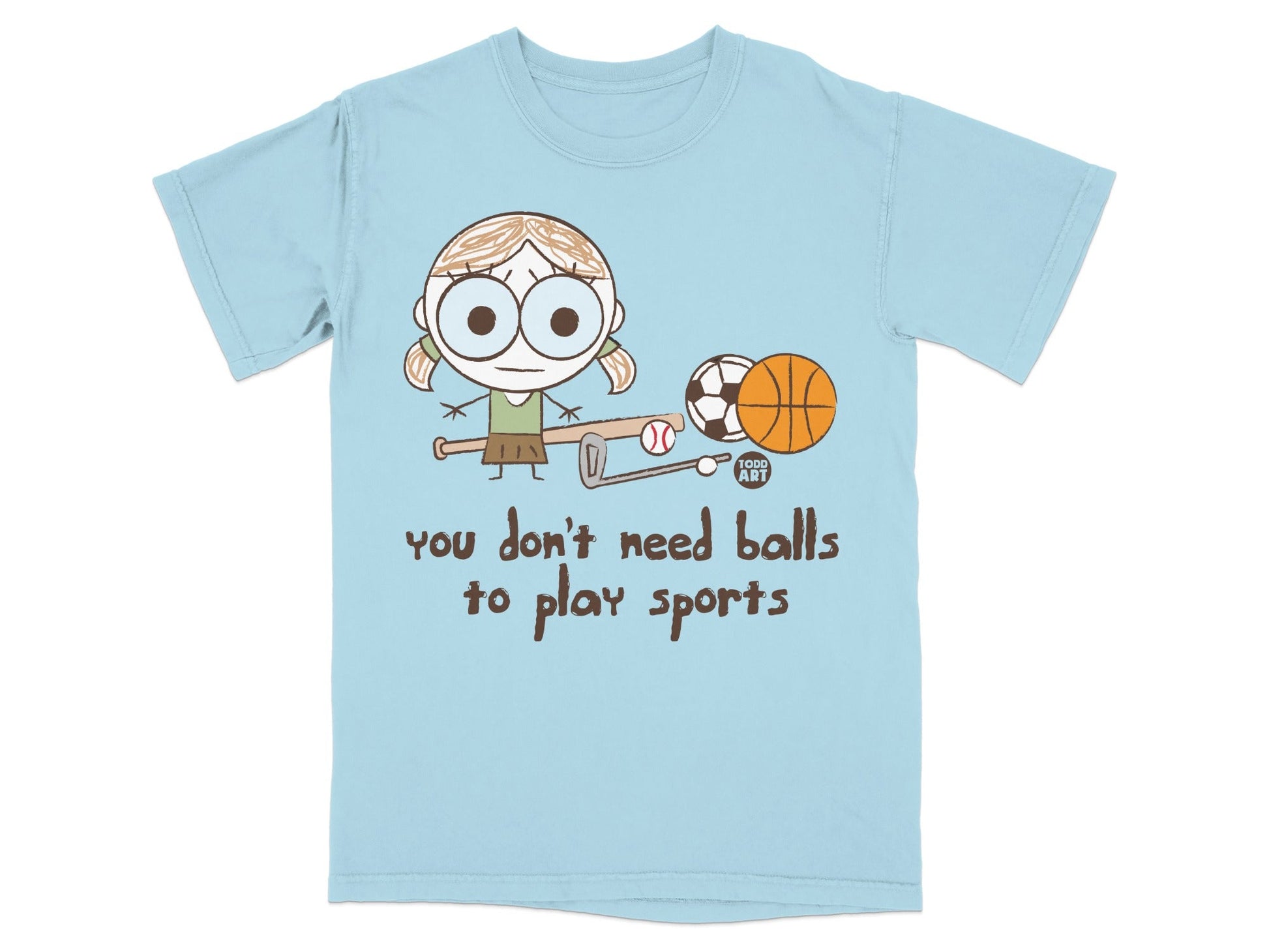 You Don't Need Balls to Play Sports Funny T-Shirt
