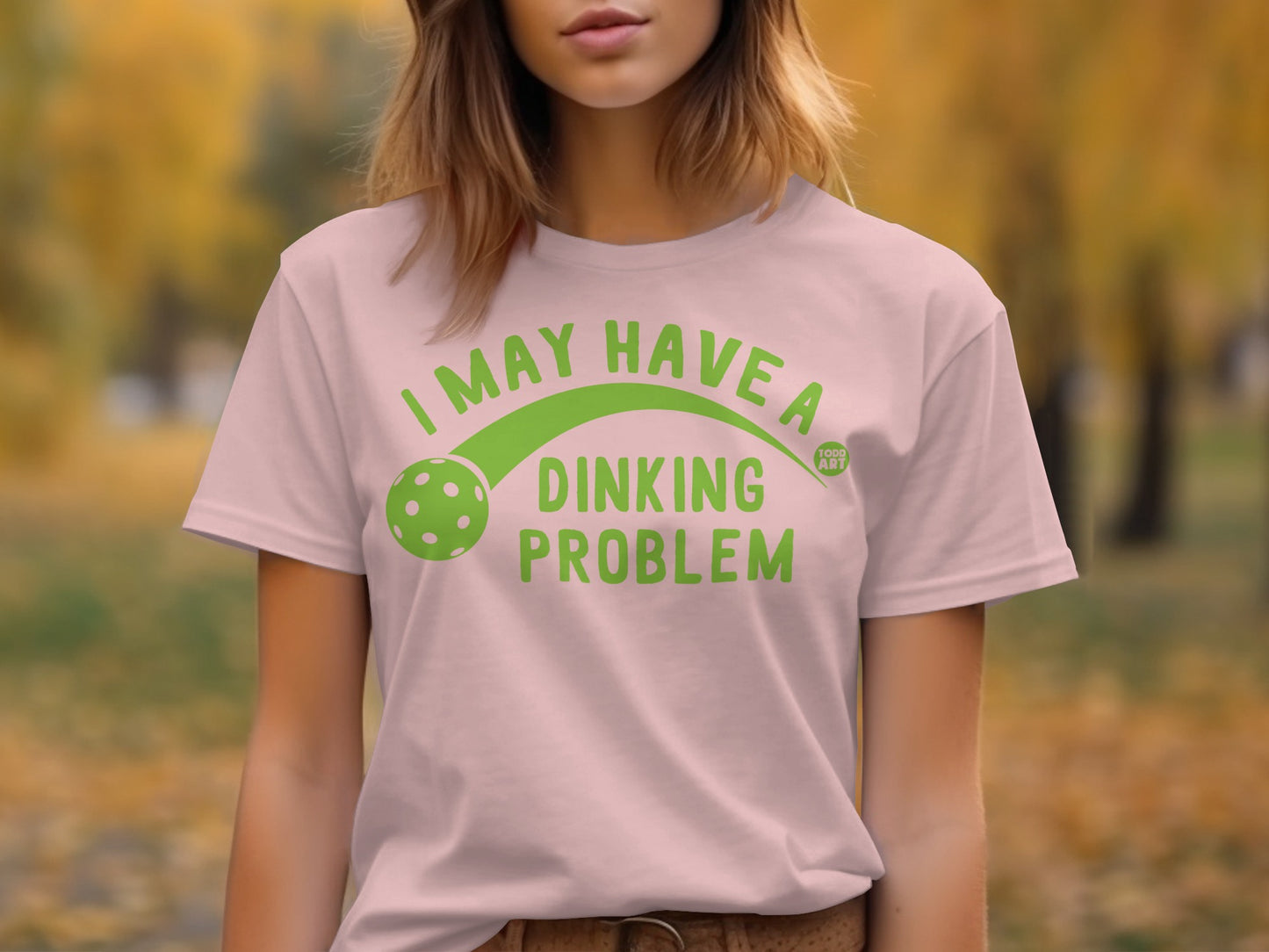 I May Have a Dinking Problem T-shirt