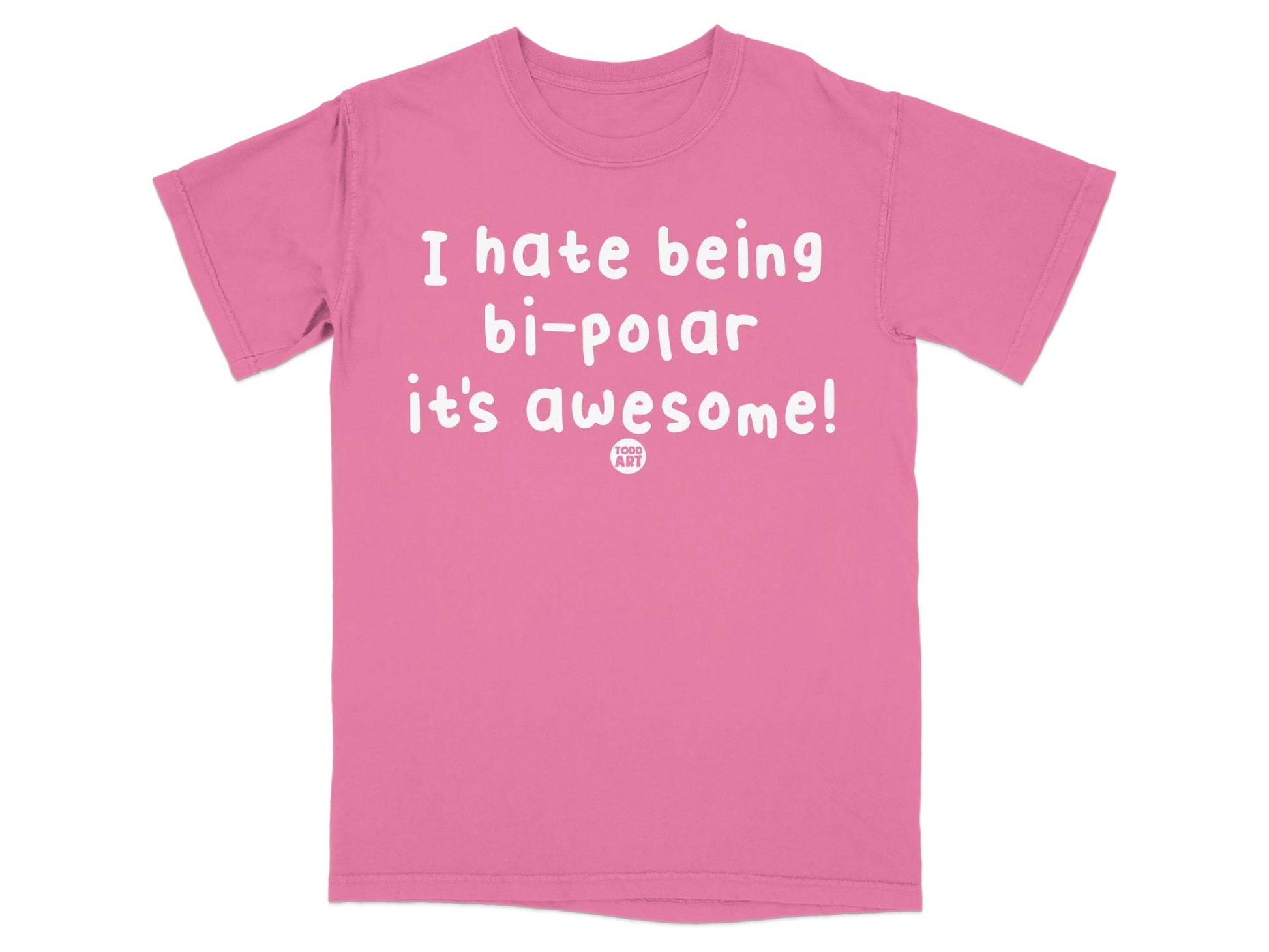 I Hate Being Bi-Polar It's Awesome T-Shirt