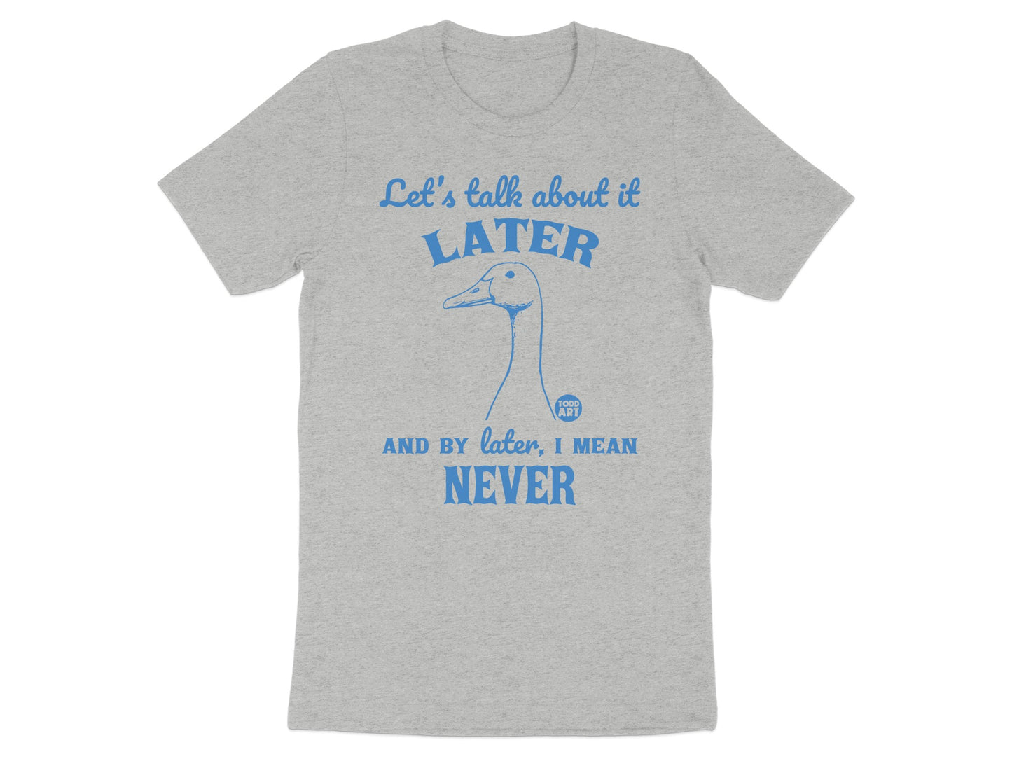 Let's Talk About It Later Never Funny T-Shirt
