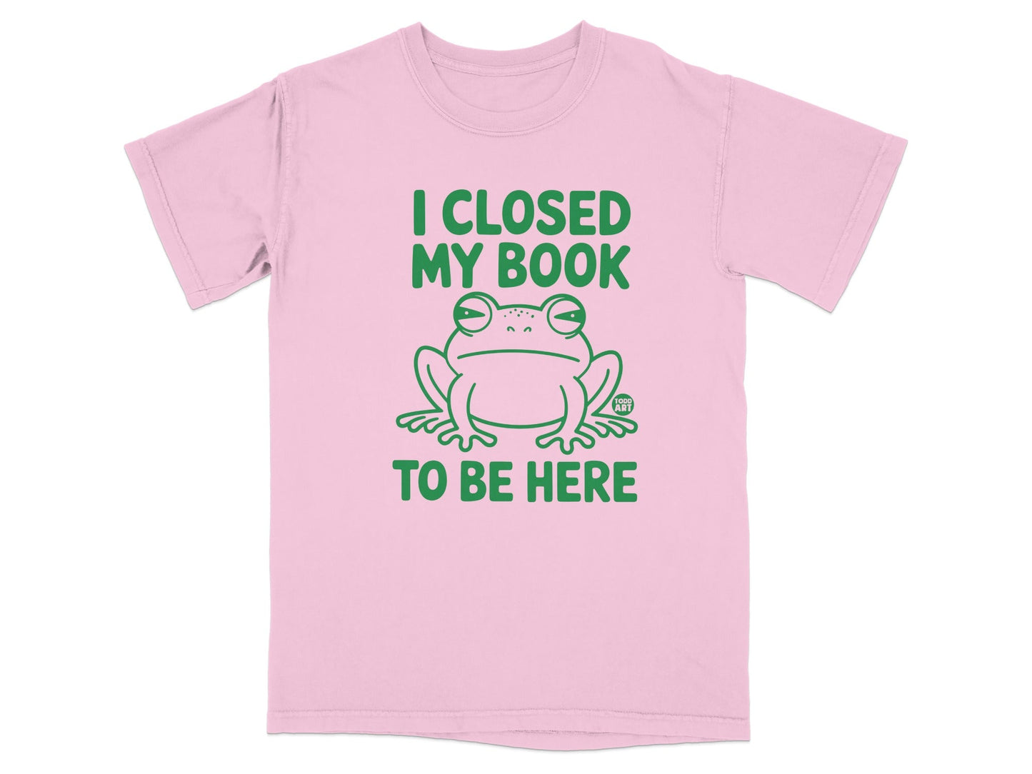I Closed My Book To Be Here Funny Frog T-Shirt